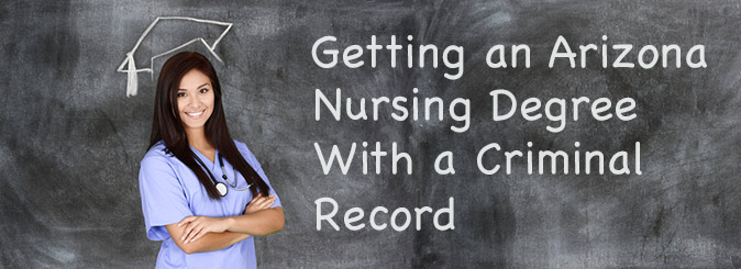 Getting an Arizona nursing degree with a criminal record