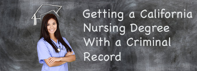 Getting a California nursing degree with a criminal record