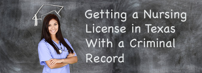Getting a nursing license in Texas with a criminal record